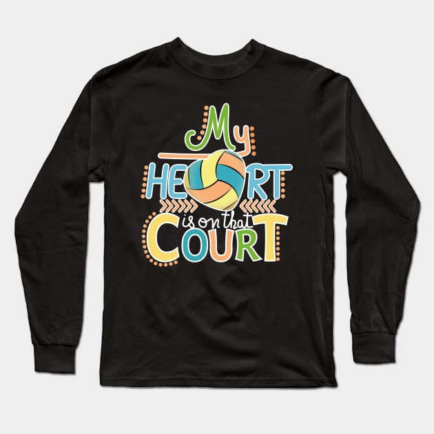 Volleyball - My Heart Is On That Court Long Sleeve T-Shirt by Designoholic